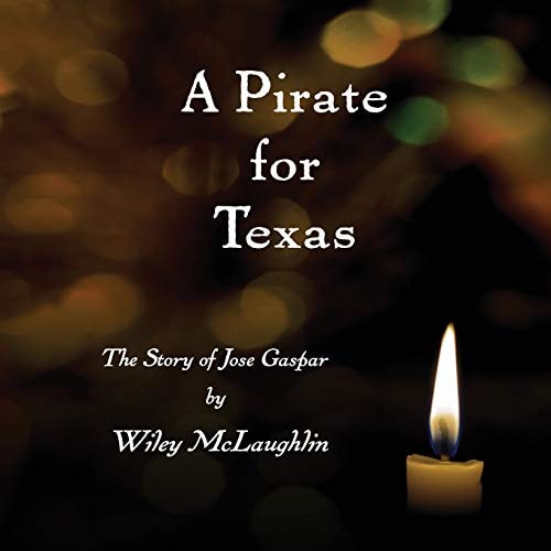 A Pirate for Texas The Story of Jose Gaspar