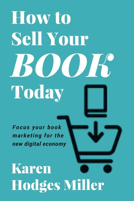 How to  Sell Your Book Today: Focus your book marketing for the new digital economy