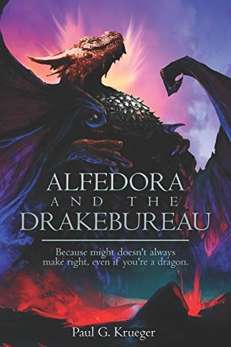 Alfedora and the Drakebureau Because Might Doesn't Always Make Right, Even If You're a Dragon