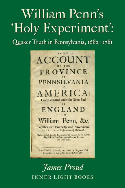 William Penns Holy Experiment: Quaker Truth in Pennsylvania, 1682-1781
