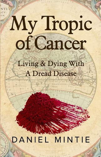 My Tropic Of Cancer Living & Dying With A Dread Disease
