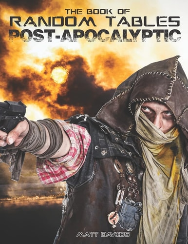 The Book of Random Tables Post-Apocalyptic: 29 Random Tables for Tabletop Role-Playing Games