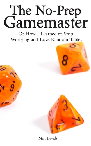The No-Prep Gamemaster Or How I Learned to Stop Worrying and Love Random Tables