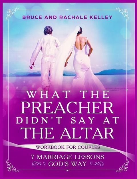What the Preacher Didnt Say at the Altar: 7 Marriage Lessons Gods Way: Workbook for Couples