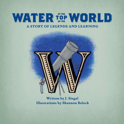 Water at the Top of the World A Story of Legends and Learning