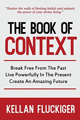 The Book of Context Break Free from the Past, Live Powerfully in the Present, Create an Amazing Future