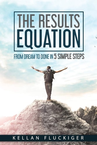 The Results Equation From Dream to Done in 5 Simple Steps