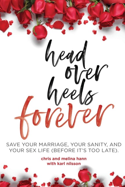 Head Over Heels Forever Save Your Marriage, Your Sanity, and Your Sex Life (Before It's Too Late)