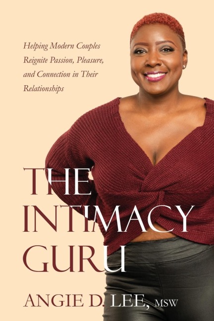 The Intimacy Guru: Helping Modern Couples Reignite Passion, Pleasure, and Connection in Their Relationships