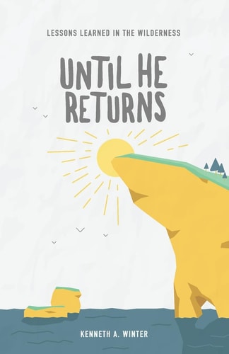 Until He Returns Lessons Learned In The Wilderness (Book 6)