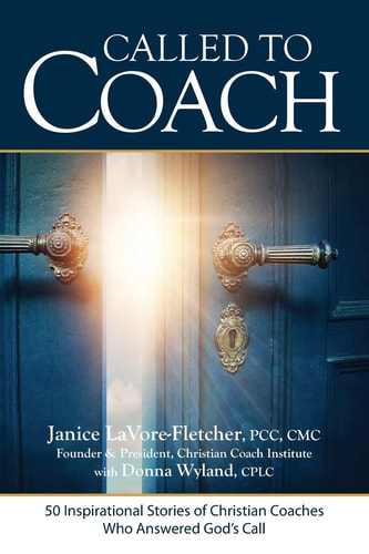 Called to Coach 50 Inspirational Stories of Christian Coaches Who Answered God