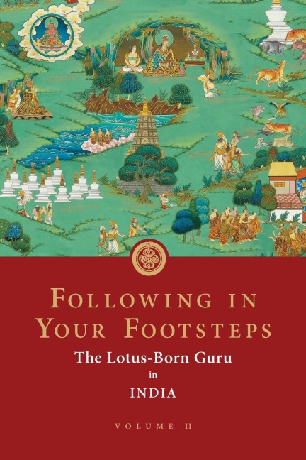 Following in Your Footsteps, Volume II: The Lotus-Born Guru in India