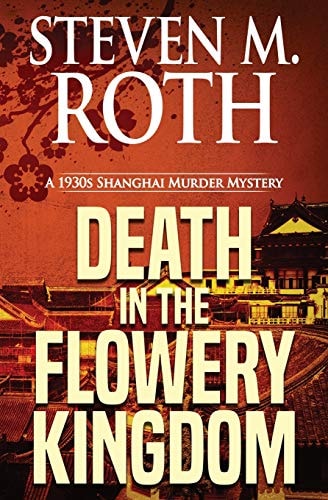 Death in the Flowery Kingdom A 1930s Shanghai Murder Mystery
