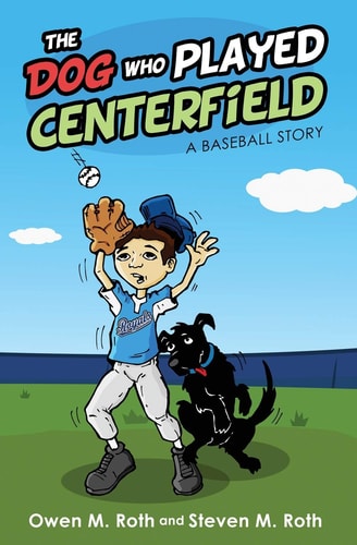 The Dog Who Played Centerfield A Baseball Story
