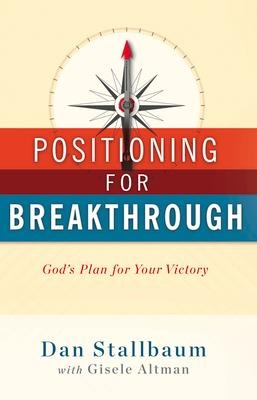 Positioning for Breakthrough: Gods Plan for Your Victory