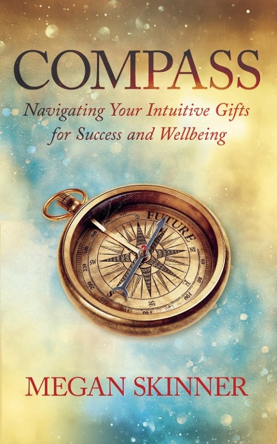 Compass: Navigating Your Intuitive Gifts for Success and Wellbeing
