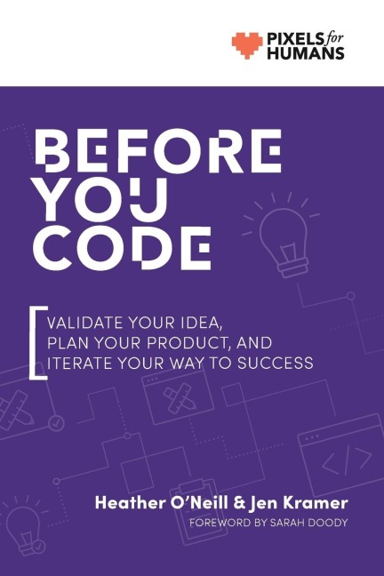 Before You Code: Validate your idea, plan your product, and iterate your way to success