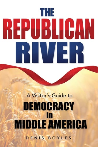 The Republican River A Visitor's Guide to Democracy in Middle America