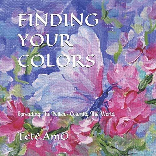 Finding Your Colors Spreading The Pollen. . . Coloring The World. . .