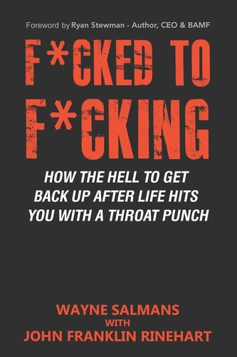 F*cked to F*cking How the Hell to Get Back Up After Life Hits You With a Throat Punch