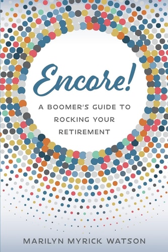 Encore! A Boomer's Guide to Rocking Your Retirement