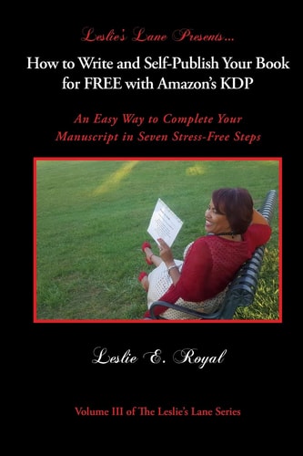 How to Write and Self-Publish Your Book for Free with Amazon's Kdp An Easy Way to Complete Your Manuscript in Seven Stress-Free Steps