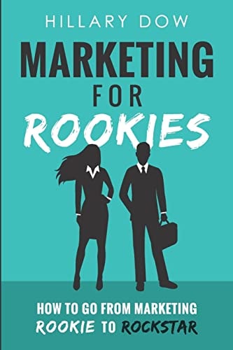 Marketing for Rookies How to Go from Marketing Rookie to Rockstar