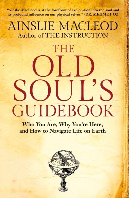 The Old Souls Guidebook: Who You Are, Why Youre Here, & How to Navigate Life on Earth