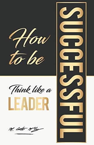How To Be Successful Think Like A Leader