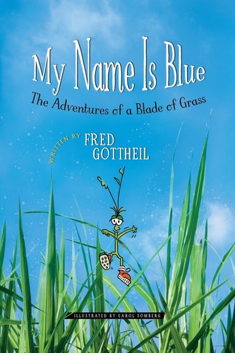 My Name Is Blue The Adventures of a Blade of Grass