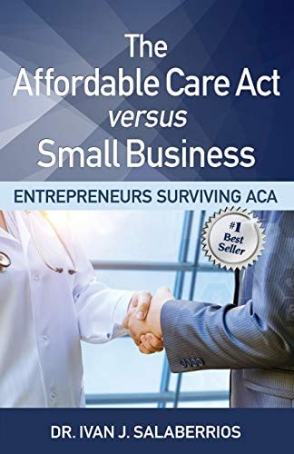 The Affordable Care Act Versus Small Business Entrepreneurs Surviving Aca