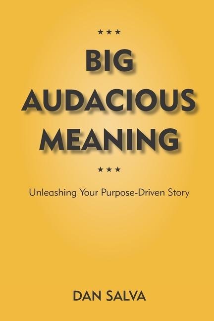 Big Audacious Meaning: Unleashing Your Purpose-Driven Story