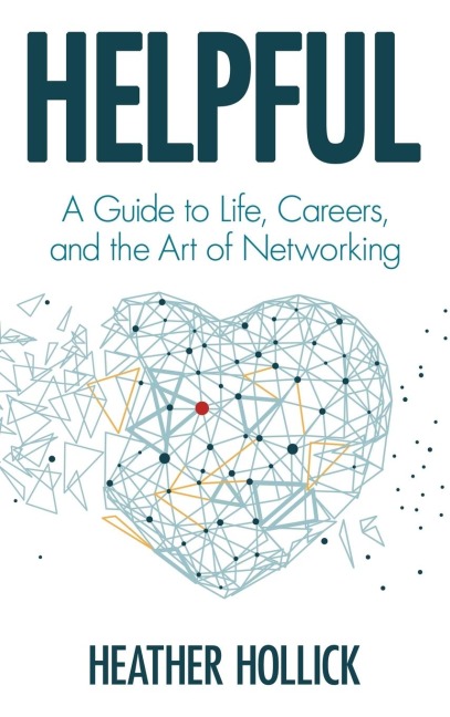 Helpful: A Guide to Life, Careers, and the Art of Networking