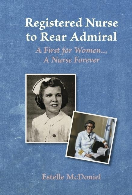 Registered Nurse to Rear Admiral: A First for Women...a Nurse Forever