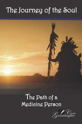 The Journey of the Soul The Path of a Medicine Person