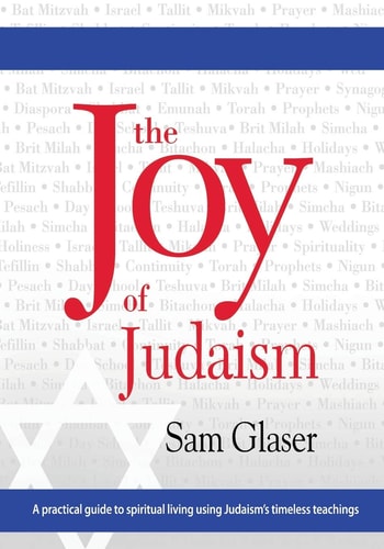 The Joy of Judaism A Practical Guide to Spiritual Living Using Judaism's Timeless Teachings