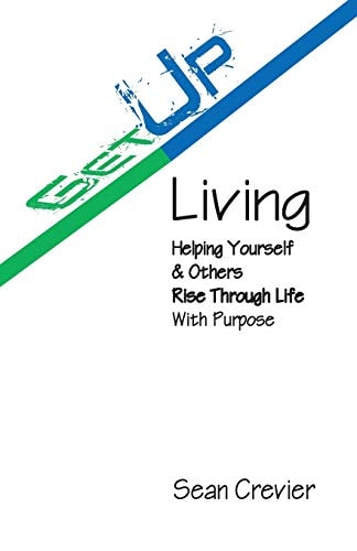 Get Up Living Helping Yourself and Others Rise Through Life with Purpose