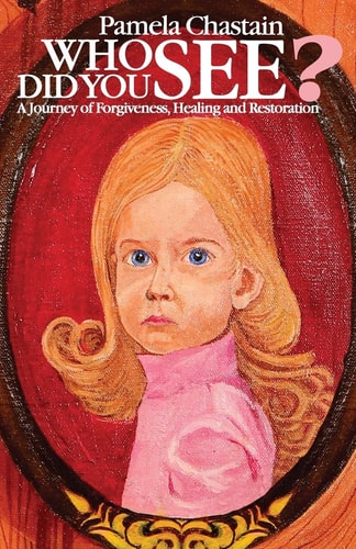 Who Did You See? A Journey of Forgiveness, Healing and Restoration