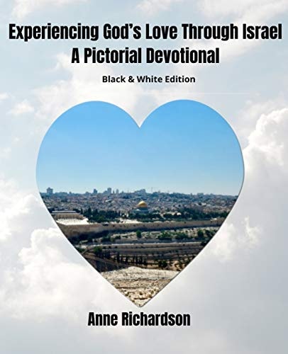 Experiencing God's Love Through Israel A Pictorial Devotional, Black and White Edition