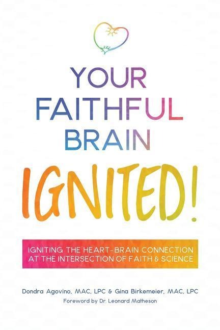 Your Faithful Brain Ignited!: Igniting the Heart-Brain Connection at the Intersection of Faith & Science
