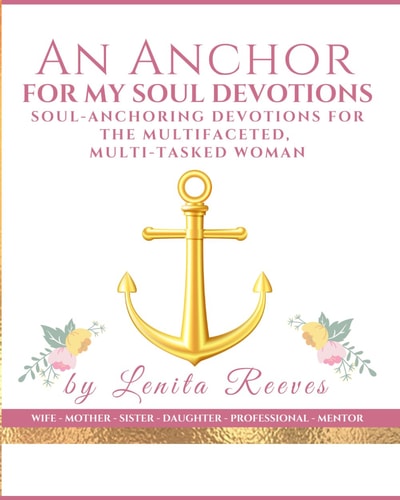 An Anchor for My Soul Devotions Soul Anchoring Devotions for the Multifaceted, Multi-Tasked Woman