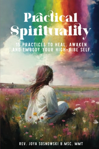 Practical Spirituality 15 Practices to Heal, Awaken and Embody Your High-Vibe Self