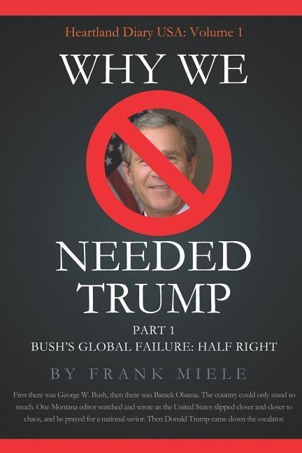 Why We Needed Trump: Part 1: Bushs Global Failure: Half Right