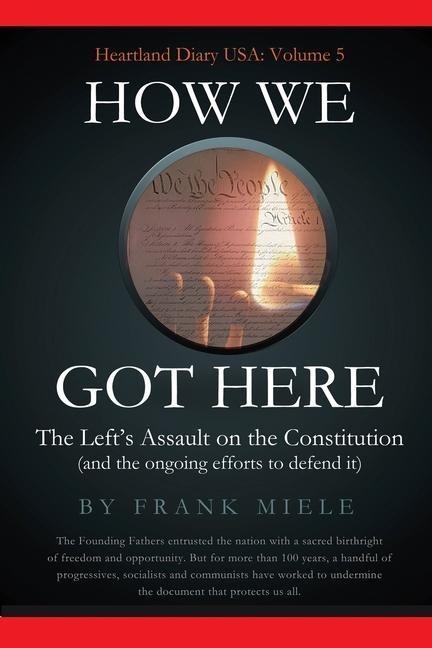 How We Got Here: The Lefts Assault on the Constitution