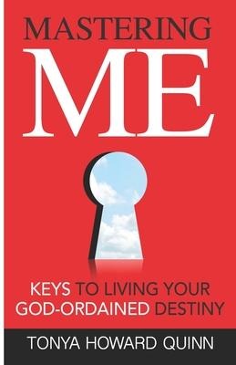 Mastering Me: Keys To Living Your God Ordained Destiny