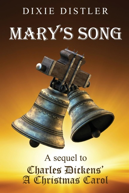 Marys Song: A Sequel to Charles Dickens A Christmas Carol