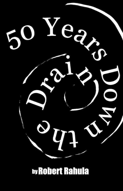 50 YEARS DOWN THE DRAIN: The Collected Portilla Poems of Robert Rahula
