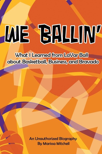 We Ballin: What I Learned from LaVar Ball about Basketball, Business, and Bravado