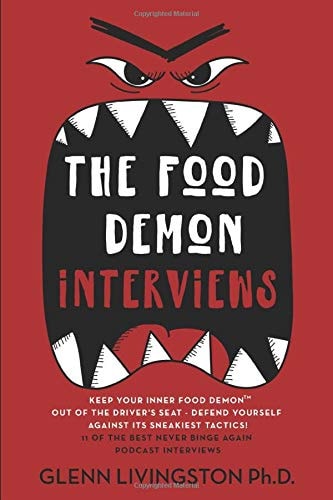 The Food Demon Interviews Keep Your Inner Food Demon Out of the Driver's Seat and Defend Against Its Sneakiest Tactics
