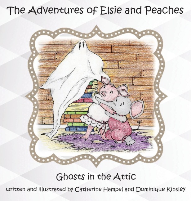 The Adventues of Elsie and Peaches: Ghosts in the Attic